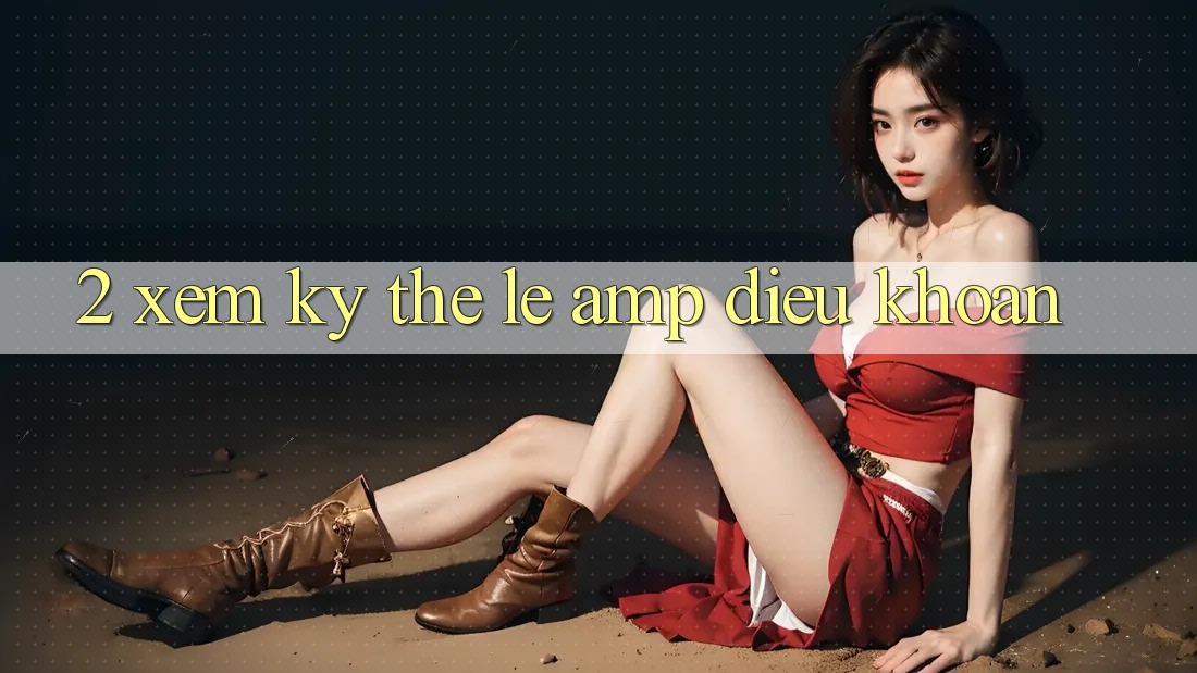2. Xem Kỹ Thể Lệ &amp; Điều Khoản