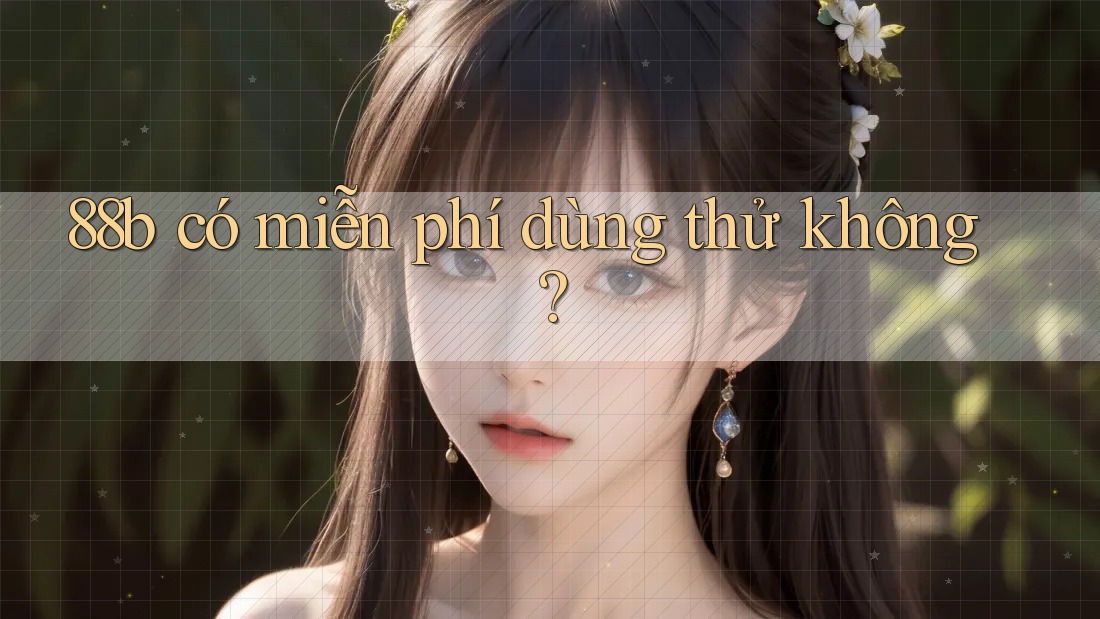 88b có miễn phí dùng thử không?