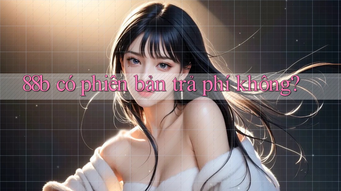 88b có phiên bản trả phí không?