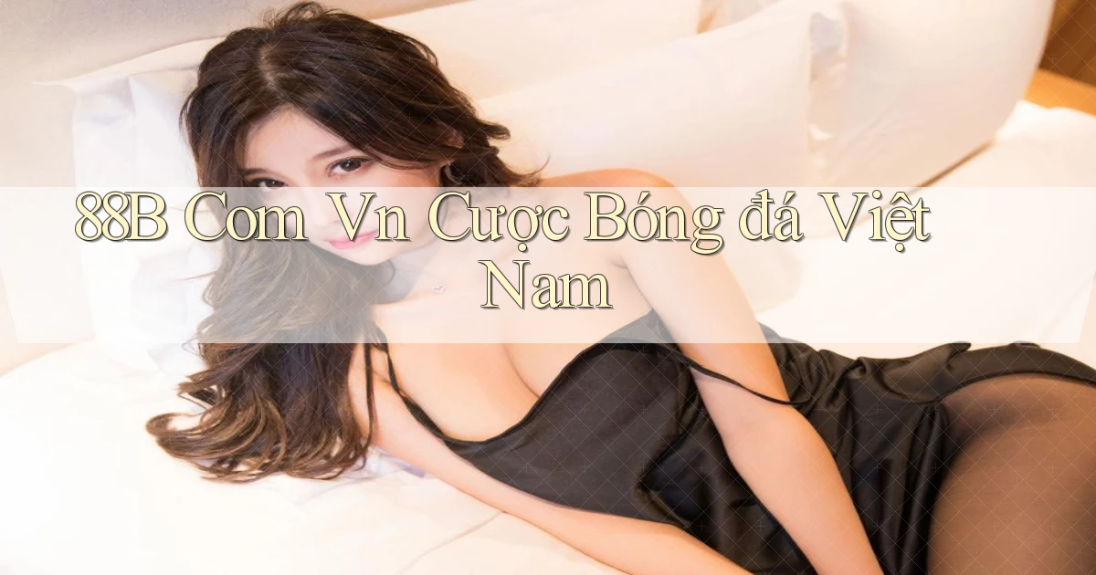 88b com vn cược bóng đá việt nam