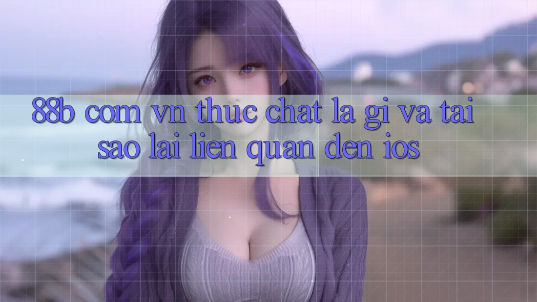 ‘88b com vn’ Thực Chất Là Gì, Và Tại Sao Lại Liên Quan Đến iOS?