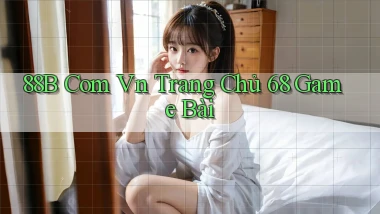 88b com vn trang chủ 68 game bài