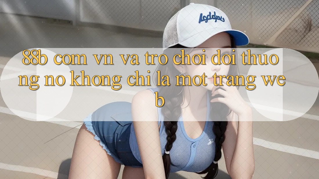 “88b com vn” và Trò Chơi Đổi Thưởng: Nó Không Chỉ Là Một Trang Web