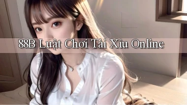 88b luật chơi tài xỉu online