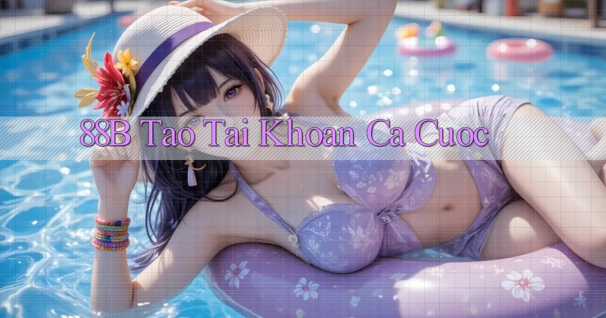 88b tao tai khoan ca cuoc