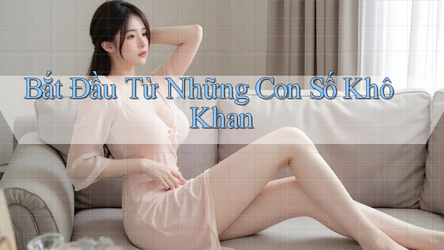 Bắt Đầu Từ Những Con Số Khô Khan