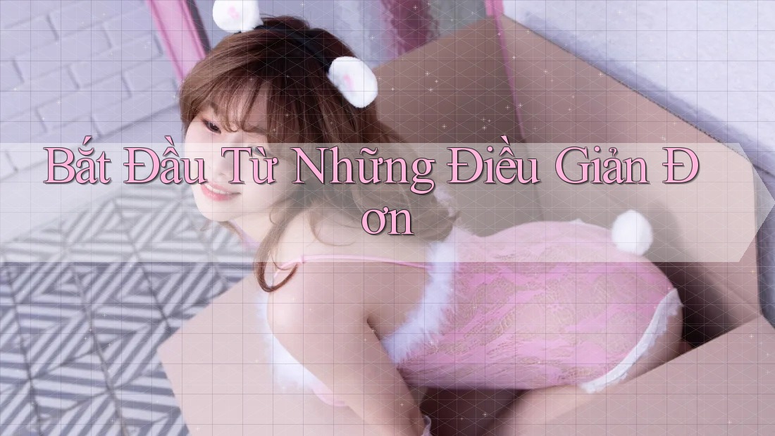 Bắt Đầu Từ Những Điều Giản Đơn