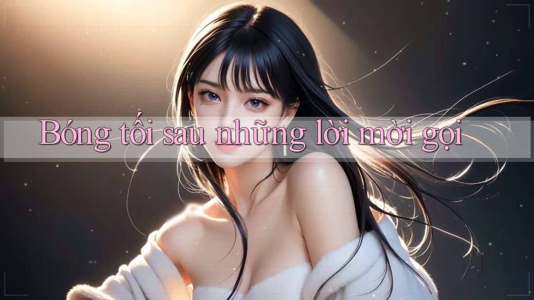 Bóng tối sau những lời mời gọi