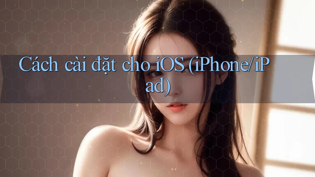 Cách cài đặt cho iOS (iPhone/iPad)