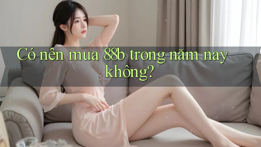 Có nên mua 88b trong năm nay không?
