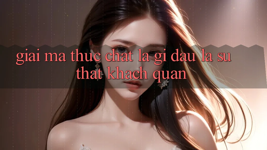 “Giải Mã” Thực Chất Là Gì? Đâu Là Sự Thật Khách Quan