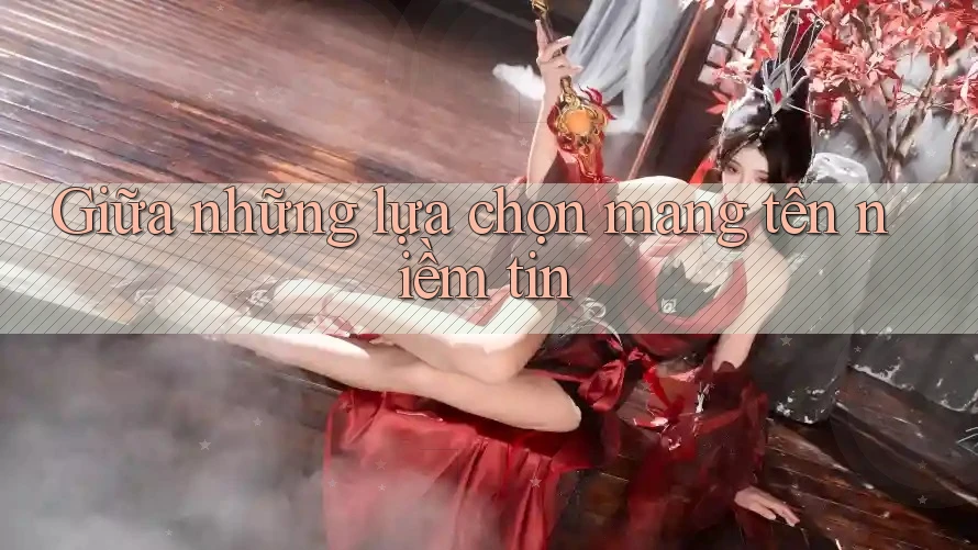 Giữa những lựa chọn mang tên niềm tin