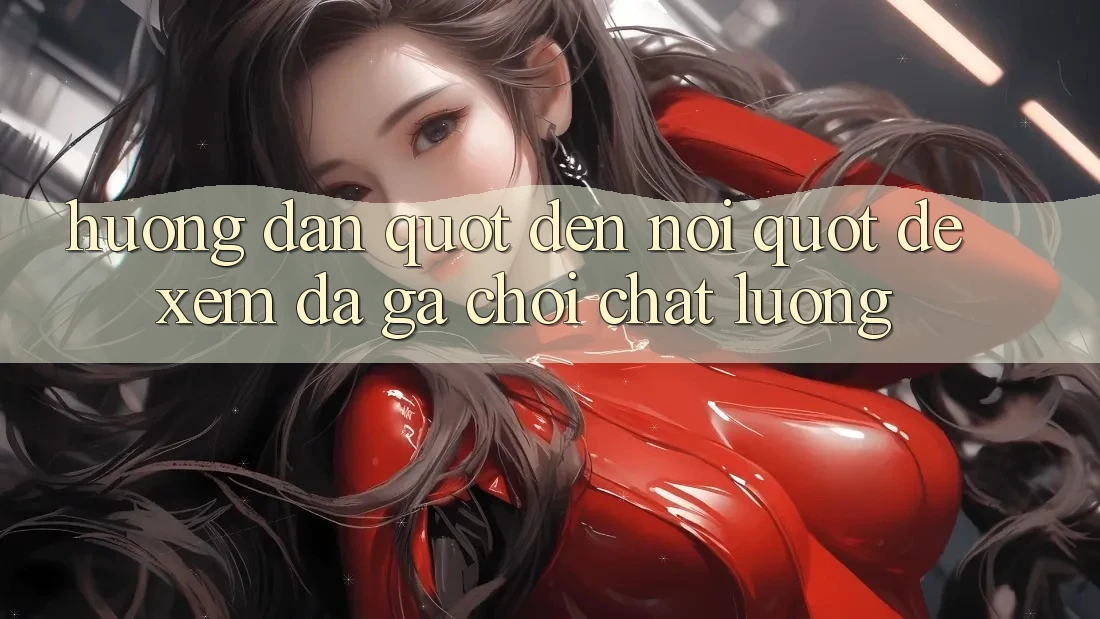 Hướng Dẫn " Đến Nơi" Để Xem Đá Gà Chọi Chất Lượng