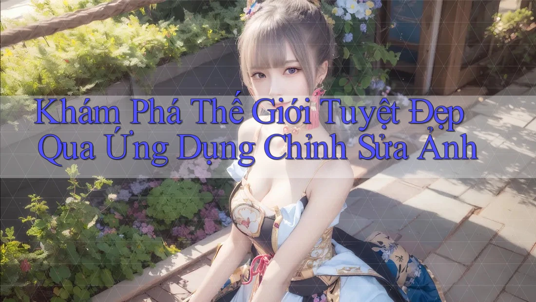 Khám Phá Thế Giới Tuyệt Đẹp Qua Ứng Dụng Chỉnh Sửa Ảnh