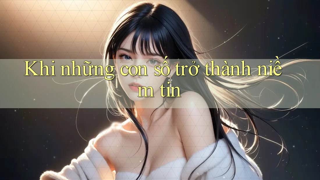 Khi những con số trở thành niềm tin