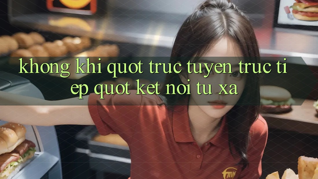 Không Khí " Trực Tuyến Trực Tiếp" : Kết Nối Từ Xa