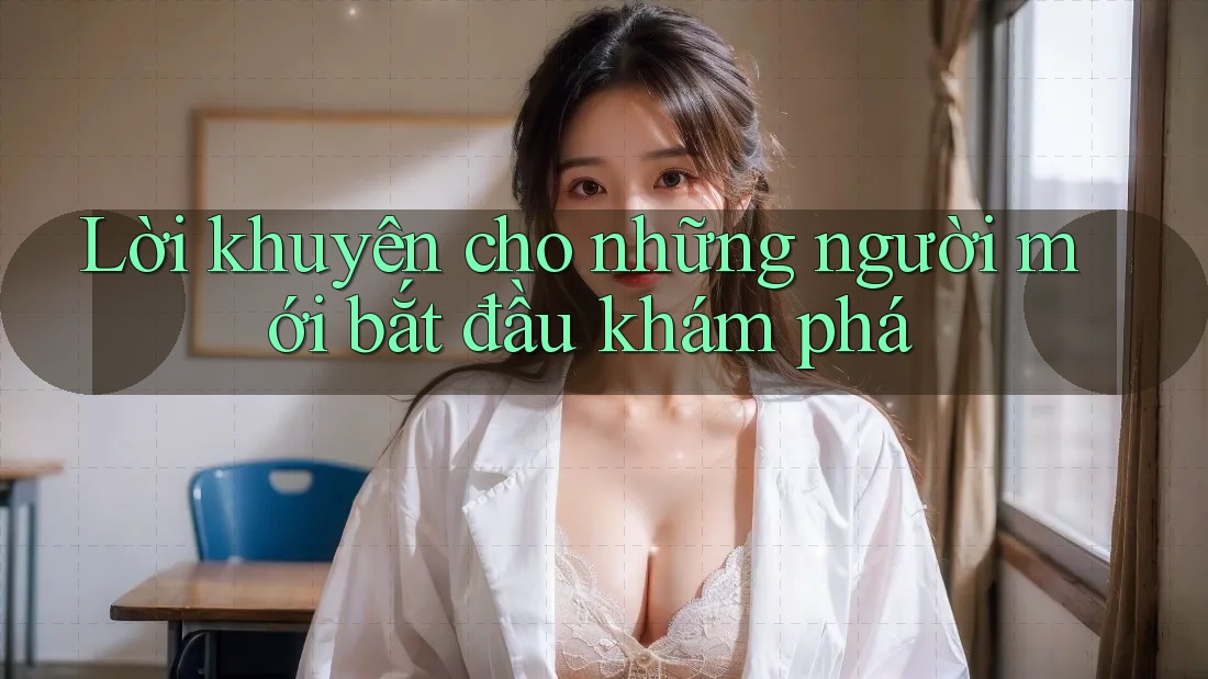 Lời khuyên cho những người mới bắt đầu khám phá