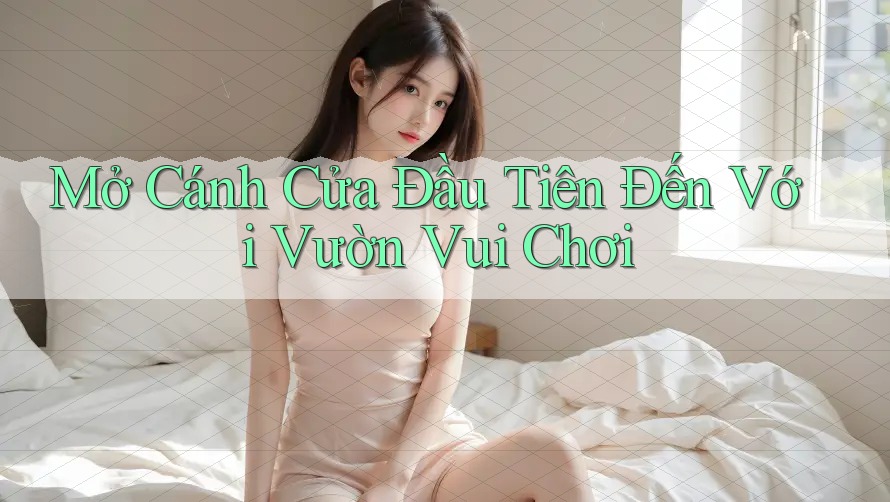 Mở Cánh Cửa Đầu Tiên Đến Với Vườn Vui Chơi