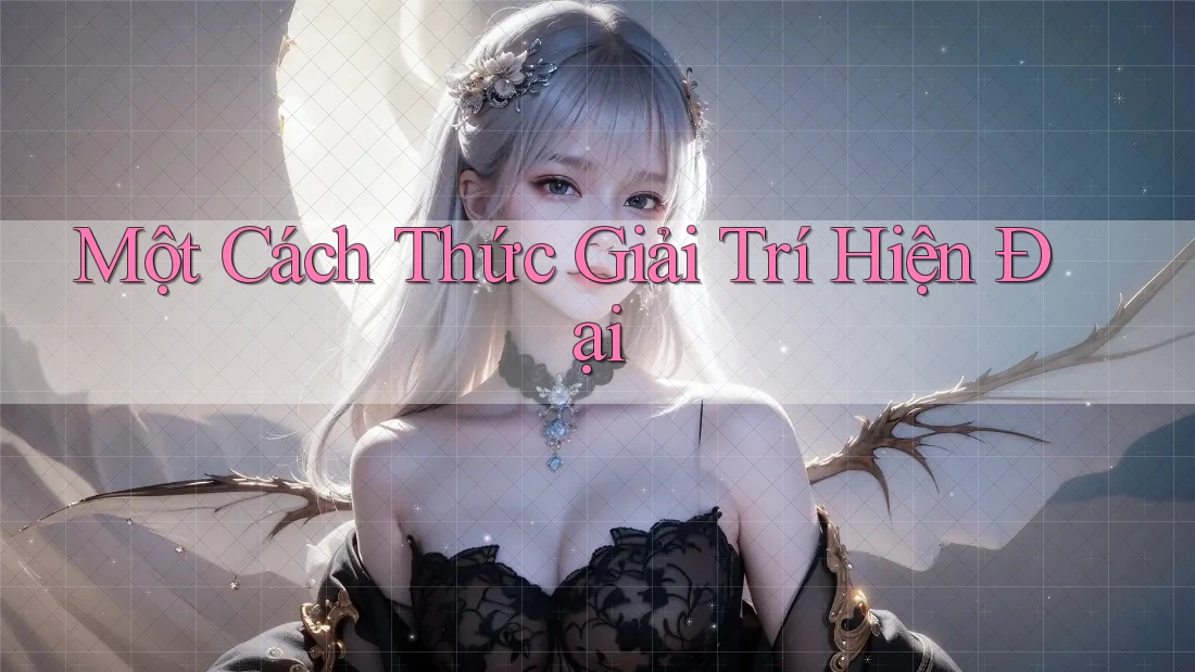 Một Cách Thức Giải Trí Hiện Đại