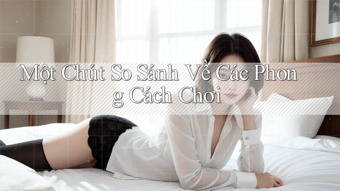 Một Chút So Sánh Về Các Phong Cách Chơi
