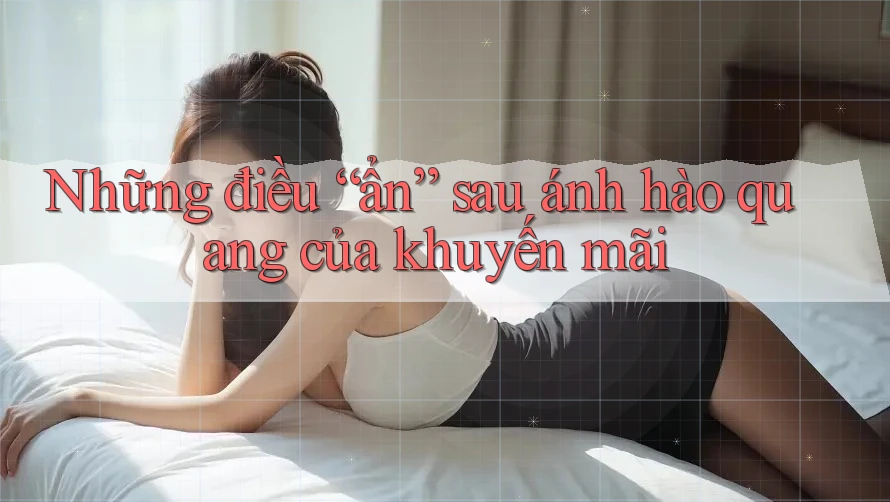 Những điều “ẩn” sau ánh hào quang của khuyến mãi