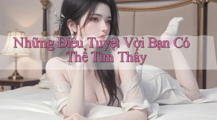 Những Điều Tuyệt Vời Bạn Có Thể Tìm Thấy
