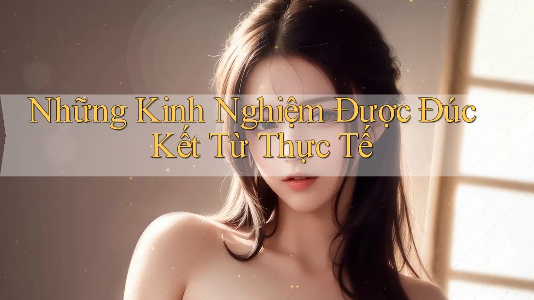 Những Kinh Nghiệm Được Đúc Kết Từ Thực Tế