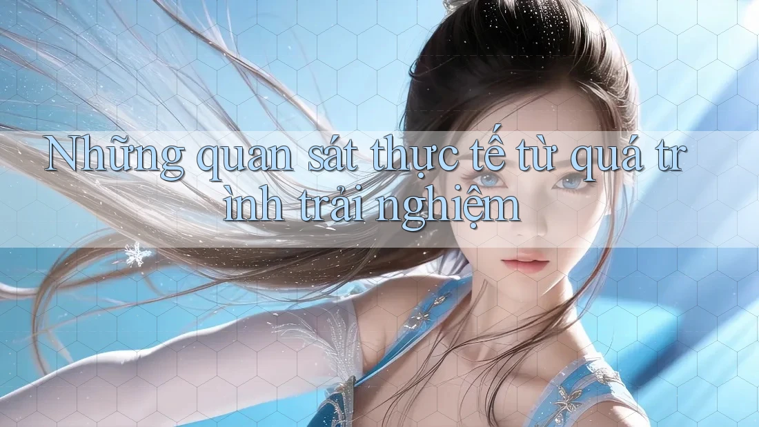 Những quan sát thực tế từ quá trình trải nghiệm Những quan sát thực tế từ quá trình trải nghiệm