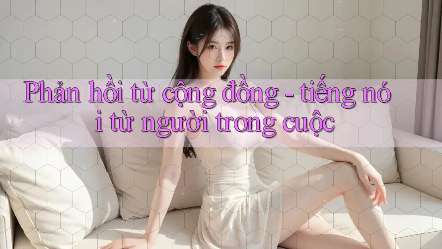 Phản hồi từ cộng đồng - tiếng nói từ người trong cuộc
