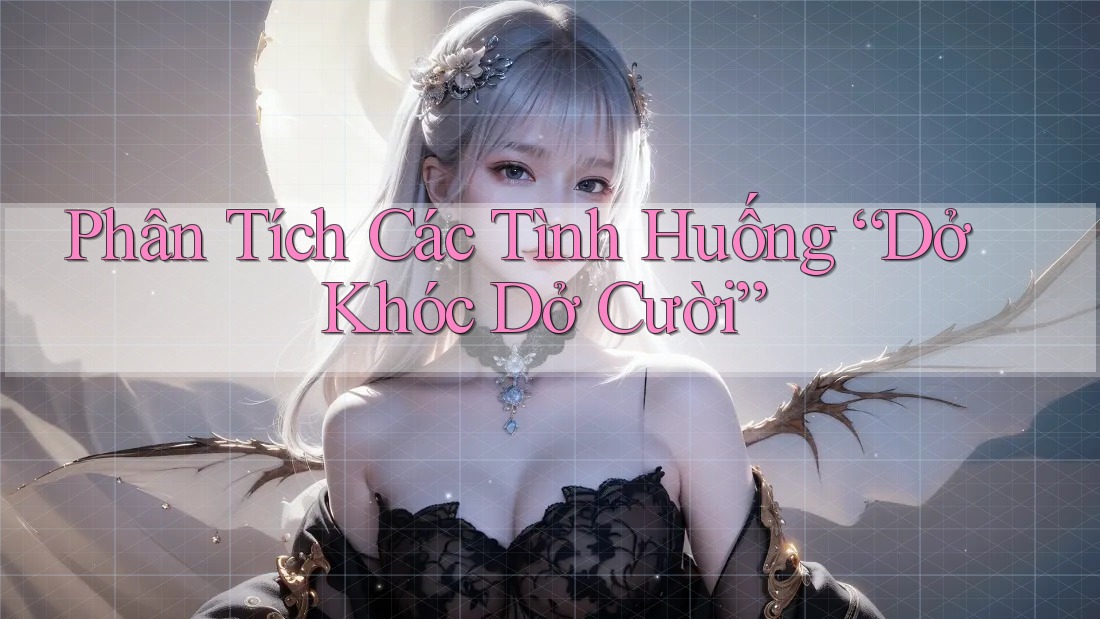 Phân Tích Các Tình Huống “Dở Khóc Dở Cười”