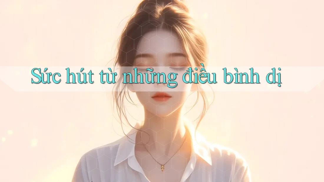 Sức hút từ những điều bình dị