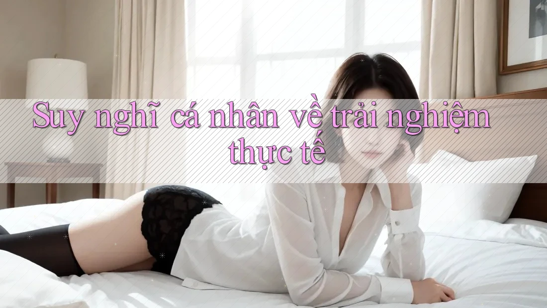 Suy nghĩ cá nhân về trải nghiệm thực tế