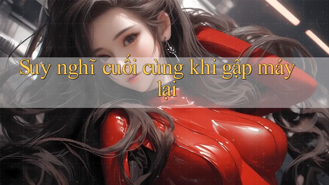 Suy nghĩ cuối cùng khi gập máy lại