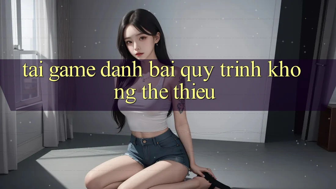“Tải game đánh bài” – Quy trình không thể thiếu “Tải game đánh bài” – Quy trình không thể thiếu