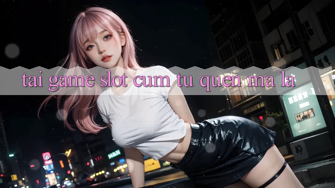 “Tải Game Slot” – Cụm Từ Quen Mà Lạ