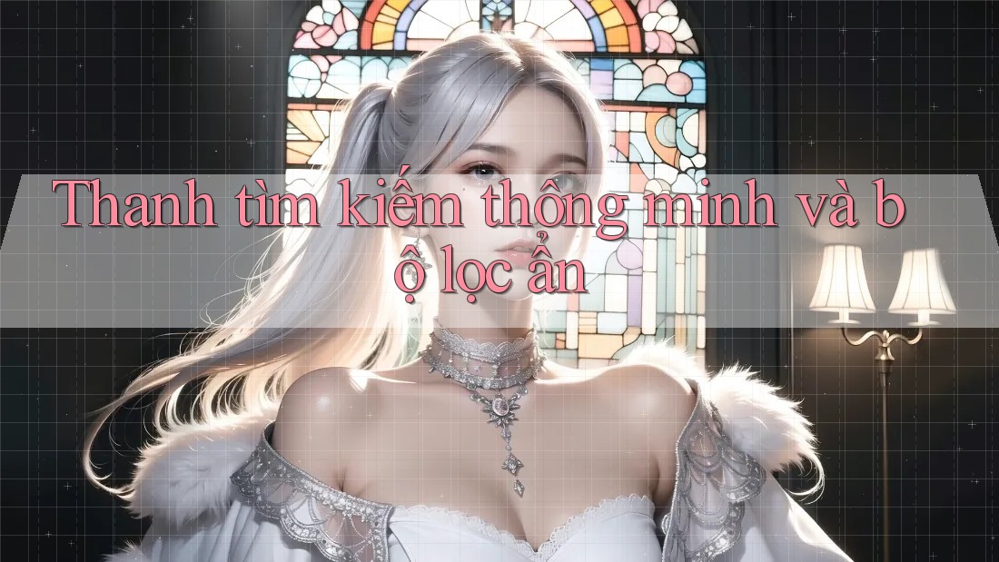 Thanh tìm kiếm thông minh và bộ lọc ẩn