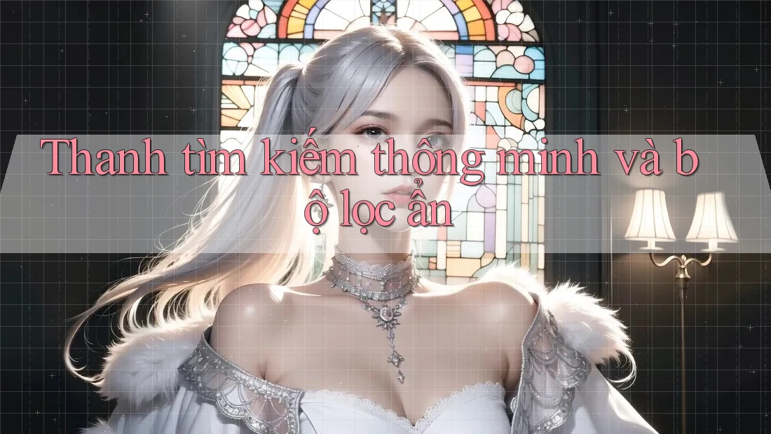 Thanh tìm kiếm thông minh và bộ lọc ẩn