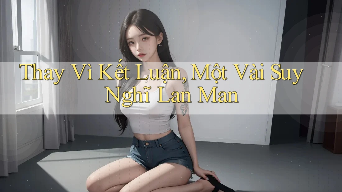 Thay vì kết luận, một vài suy nghĩ lan man