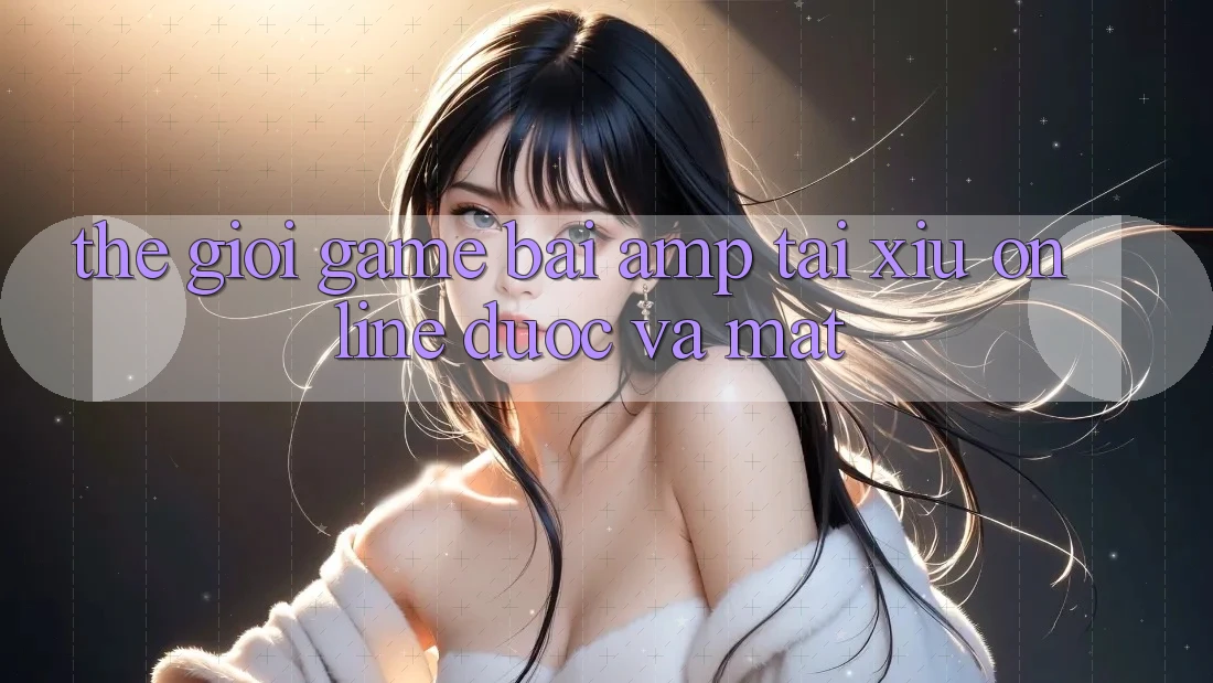 Thế Giới Game Bài &amp; Tài Xỉu Online: Được Và Mất
