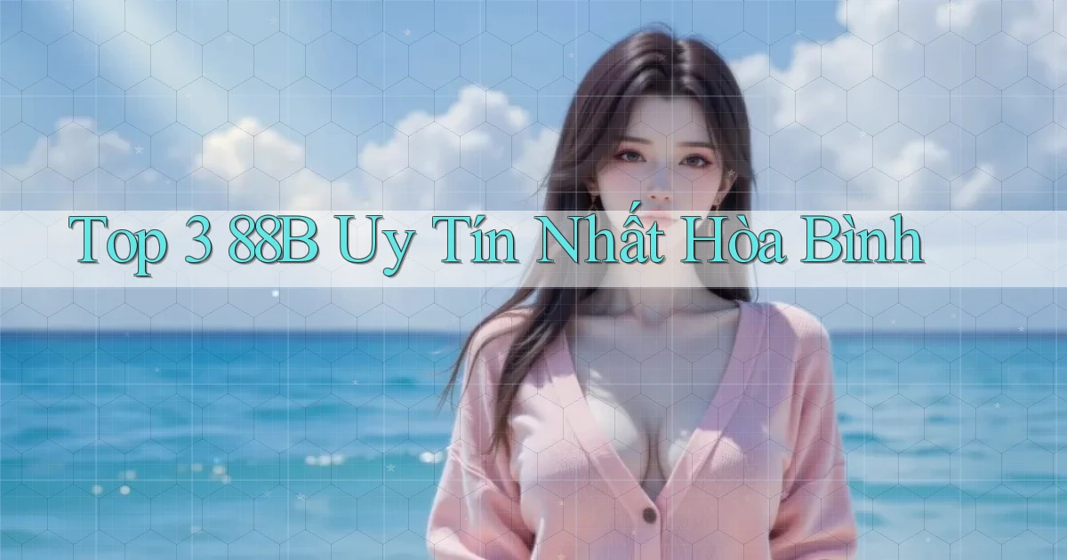 top 3 88b uy tín nhất Hòa Bình