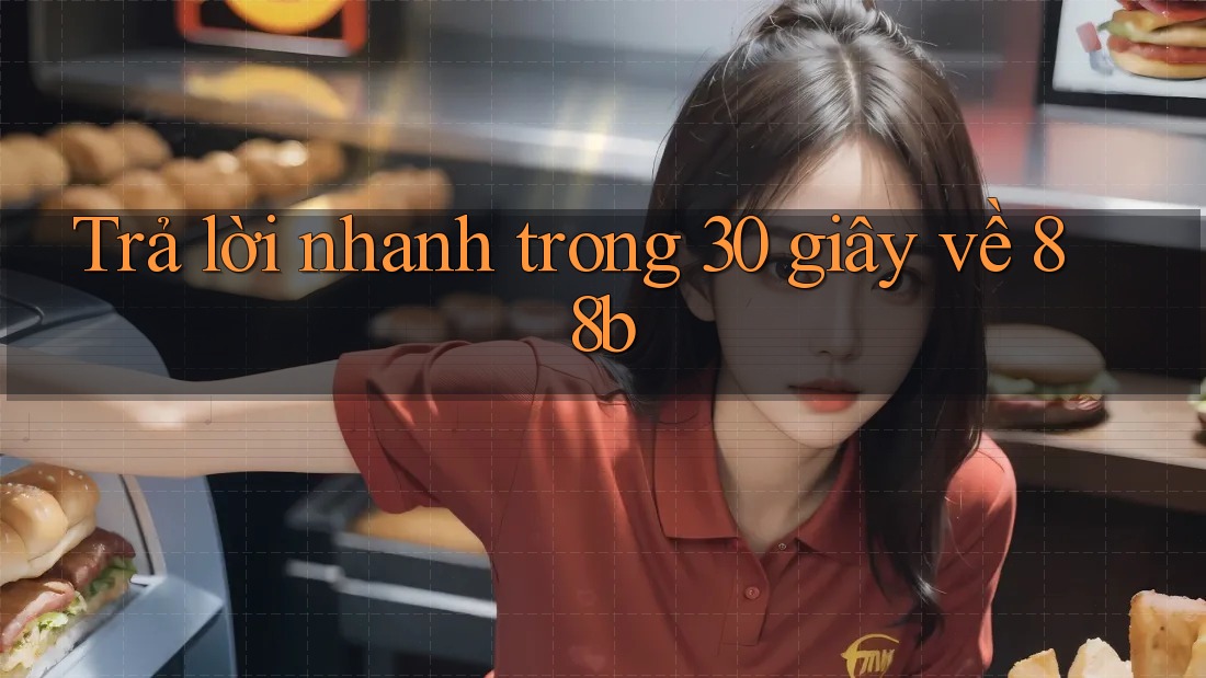 Trả lời nhanh trong 30 giây về 88b