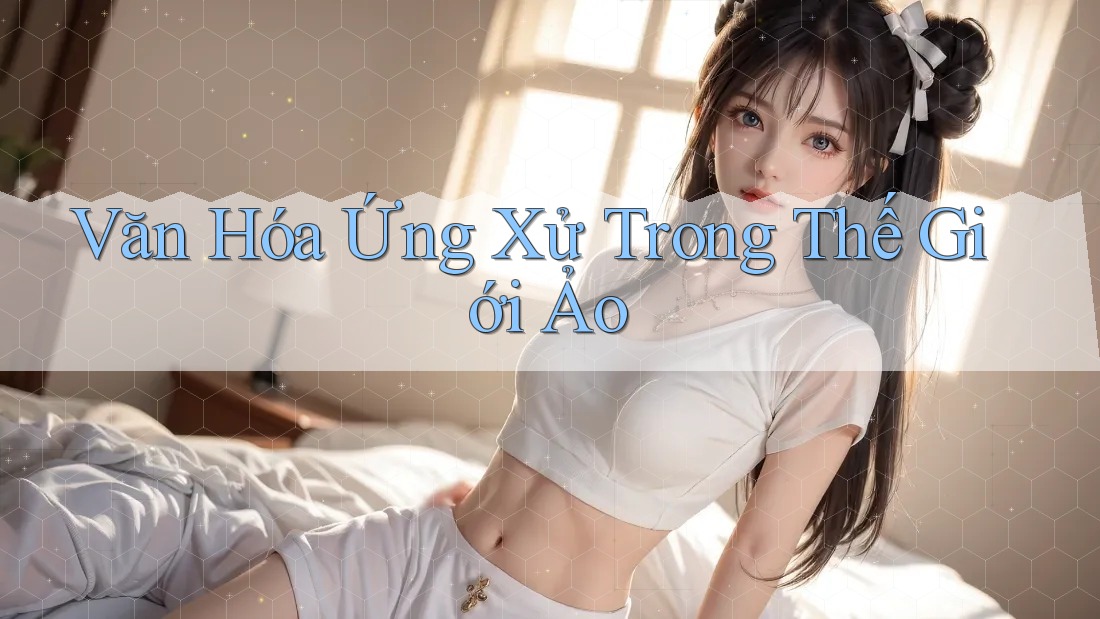 Văn Hóa Ứng Xử Trong Thế Giới Ảo