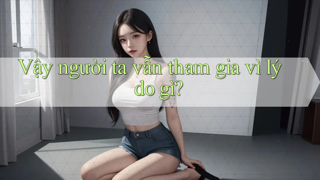 Vậy Người Ta Vẫn Tham Gia Vì Lý Do Gì?