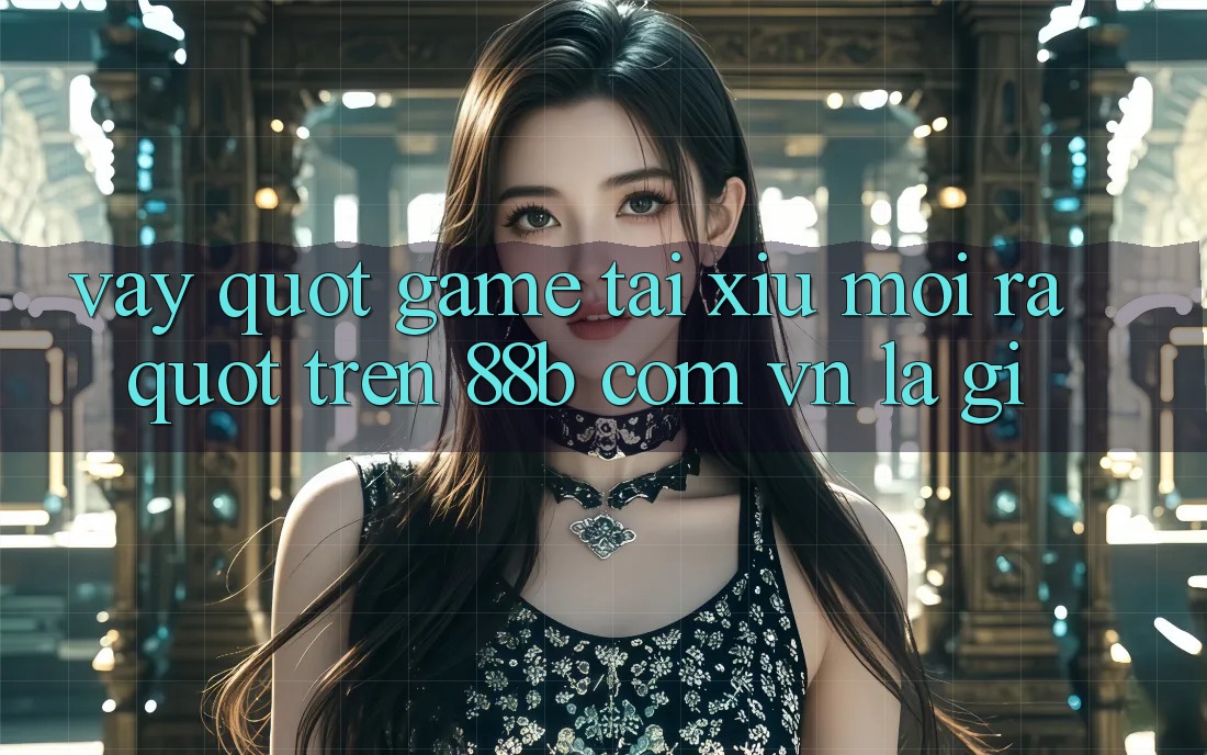 Vậy " Game Tài Xỉu Mới Ra" Trên 88b Com Vn Là Gì?