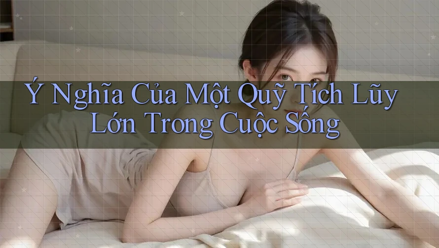 Ý Nghĩa Của Một Quỹ Tích Lũy Lớn Trong Cuộc Sống